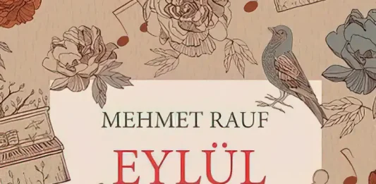 Türk Edebiyatında İlk Psikolojik Roman Denemesi: EYLÜL - Mehmet Rauf