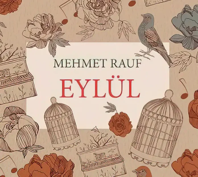 Türk Edebiyatında İlk Psikolojik Roman Denemesi: EYLÜL - Mehmet Rauf